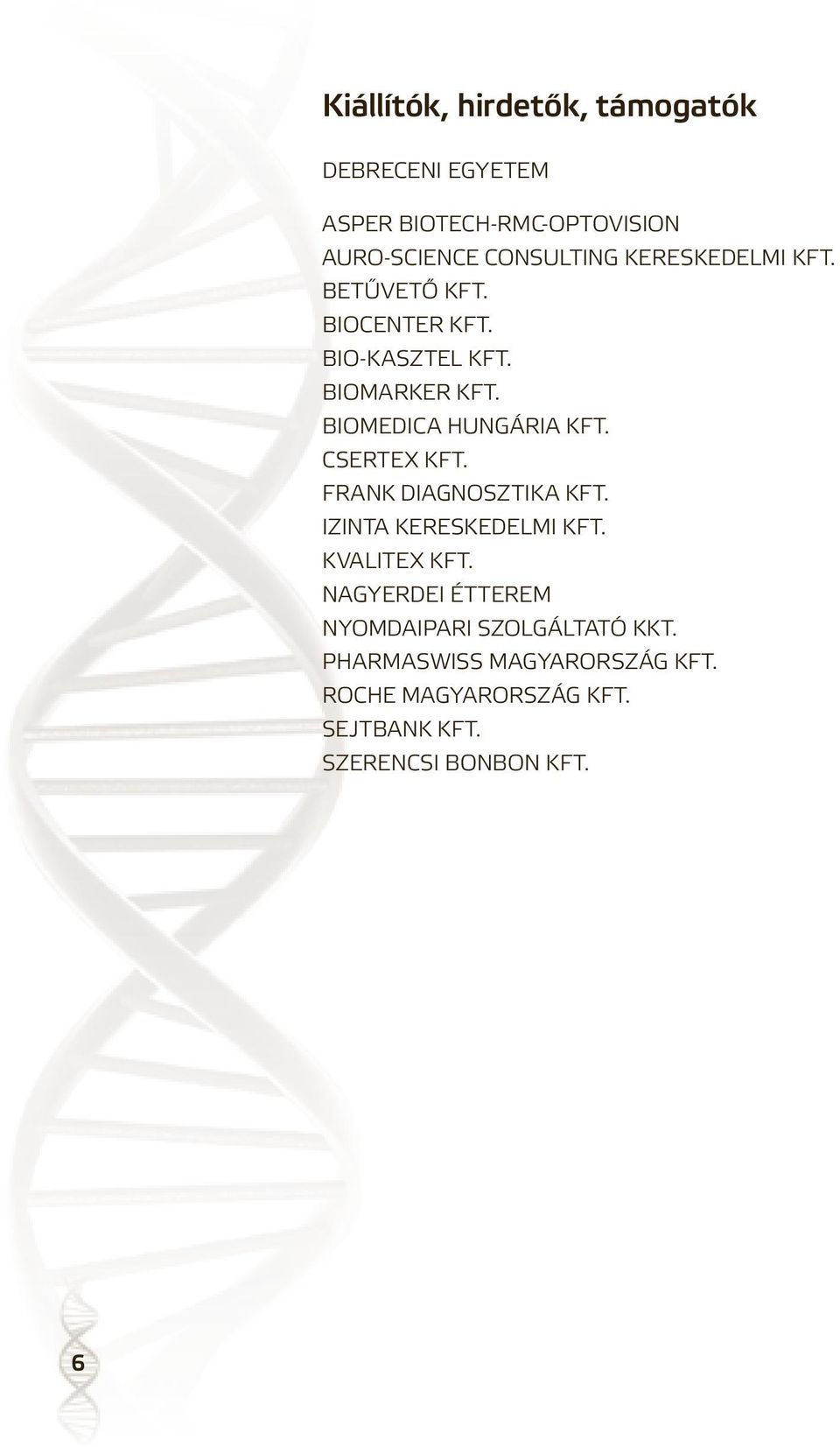 CSERTEX KFT. FRANK DIAGNOSZTIKA KFT. IZINTA KERESKEDELMI KFT. KVALITEX KFT.