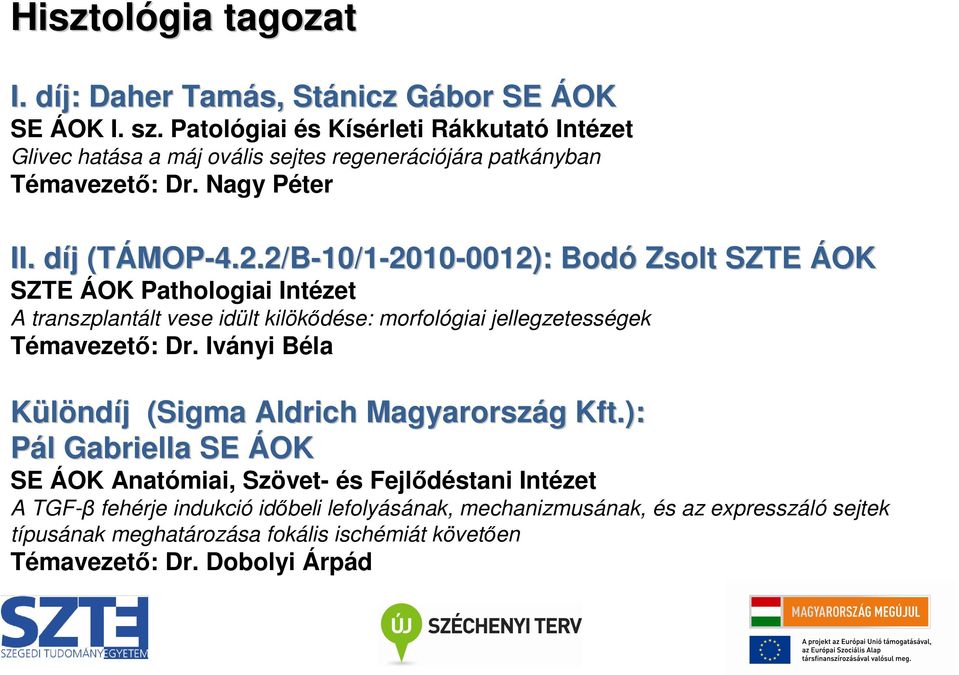 2/B-10/1-2010-0012): 0012): Bodó Zsolt SZTE ÁOK SZTE ÁOK Pathologiai Intézet A transzplantált vese idült kilökıdése: morfológiai jellegzetességek Témavezetı: Dr.