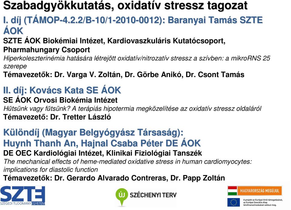 stressz a szívben: a mikrorns 25 szerepe Témavezetık: Dr. Varga V. Zoltán, Dr. Görbe Anikó, Dr. Csont Tamás Kovács Kata SE ÁOK SE ÁOK Orvosi Biokémia Intézet Hőtsünk vagy főtsünk?