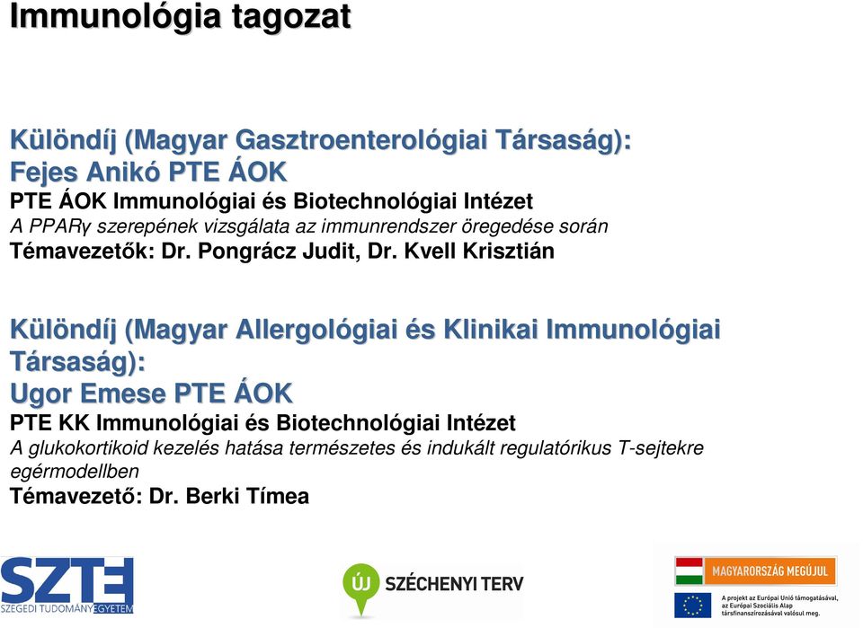 Kvell Krisztián Különdíj j (Magyar Allergológiai giai és s Klinikai Immunológiai Társaság): Ugor Emese PTE ÁOK PTE KK Immunológiai