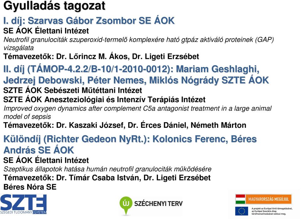 2/B-10/1-2010-0012): 0012): Mariam Geshlaghi, Jedrzej Debowski, Péter P Nemes, Miklós s NógrN grády SZTE ÁOK SZTE ÁOK Sebészeti Mőtéttani Intézet SZTE ÁOK Aneszteziológiai és Intenzív Terápiás