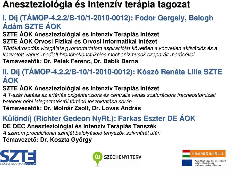 vizsgálata gyomortartalom aspirációját követıen a közvetlen aktivációs és a közvetett vagus-mediált bronchokonstrikciós mechanizmusok szeparált mérésével Témavezetık: Dr. Peták Ferenc, Dr.