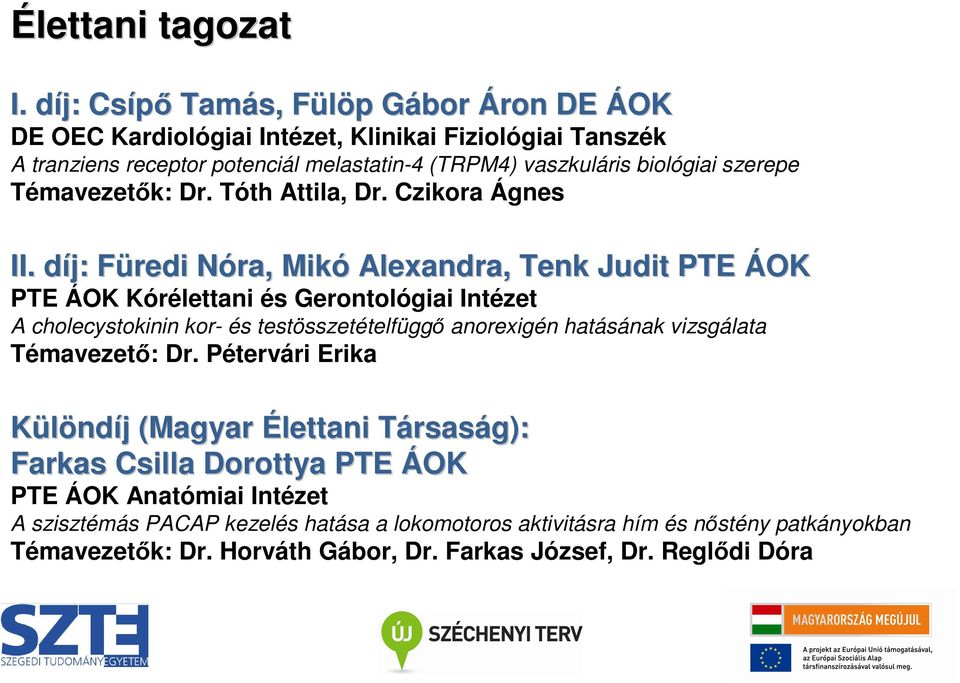 Czikora Ágnes Füredi F Nóra, N Mikó Alexandra, Tenk Judit PTE ÁOK PTE ÁOK Kórélettani és Gerontológiai Intézet A cholecystokinin kor- és testösszetételfüggı anorexigén hatásának