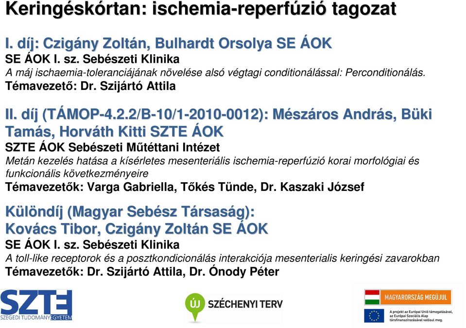 2/B-10/1-2010-0012): 0012): MészM száros András, Büki B Tamás, Horváth Kitti SZTE ÁOK SZTE ÁOK Sebészeti Mőtéttani Intézet Metán kezelés hatása a kísérletes mesenteriális ischemia-reperfúzió korai