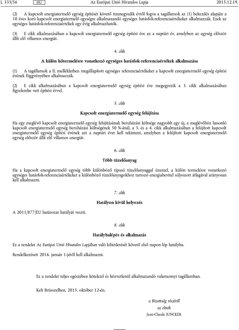 hatásfok-referenciaértékeket alkalmazzák. Ezek az egységes hatásfok-referenciaértékek egy évig alkalmazhatók.