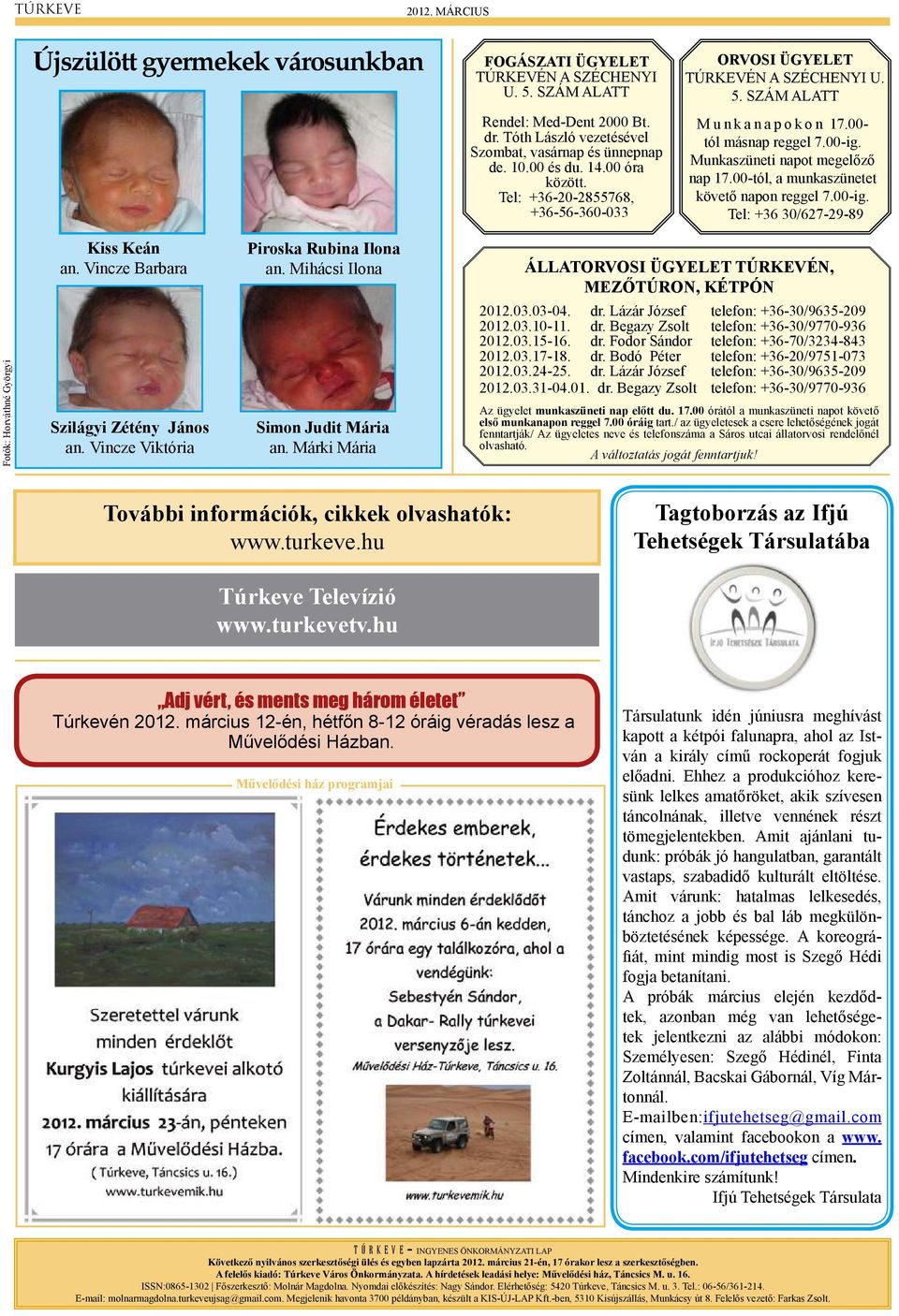 00-tól, a munkaszünetet követő napon reggel 7.00-ig. Tel: +36 30/627-29-89 Fotók: Horváthné Györgyi Kiss Keán an. Vincze Barbara Szilágyi Zétény János an. Vincze Viktória Piroska Rubina Ilona an.