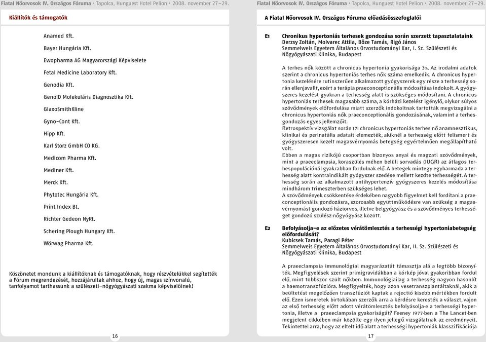 Richter Gedeon NyRt. Schering Plough Hungary Kft. Wörwag Pharma Kft.