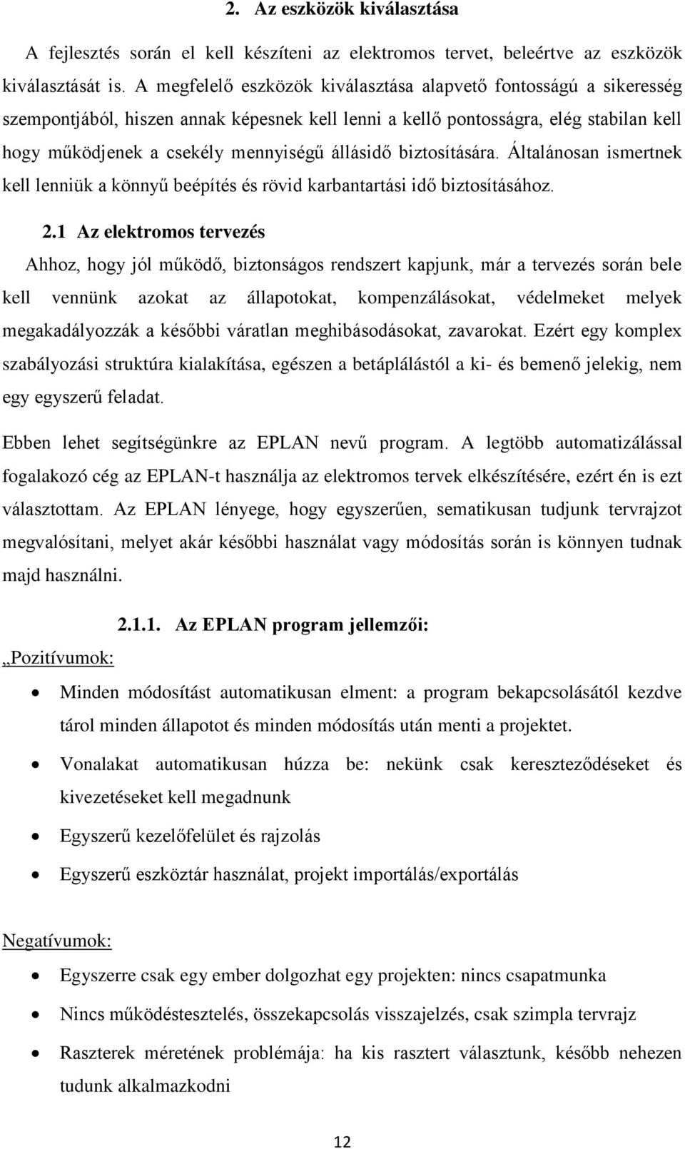 állásidő biztosítására. Általánosan ismertnek kell lenniük a könnyű beépítés és rövid karbantartási idő biztosításához. 2.