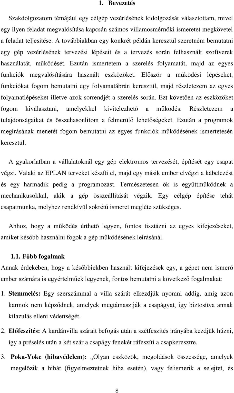 Ezután ismertetem a szerelés folyamatát, majd az egyes funkciók megvalósítására használt eszközöket.