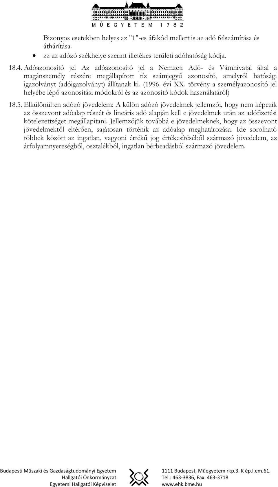 (1996. évi XX. törvény a személyazonosító jel helyébe lépő azonosítási módokról és az azonosító kódok használatáról) 18.5.