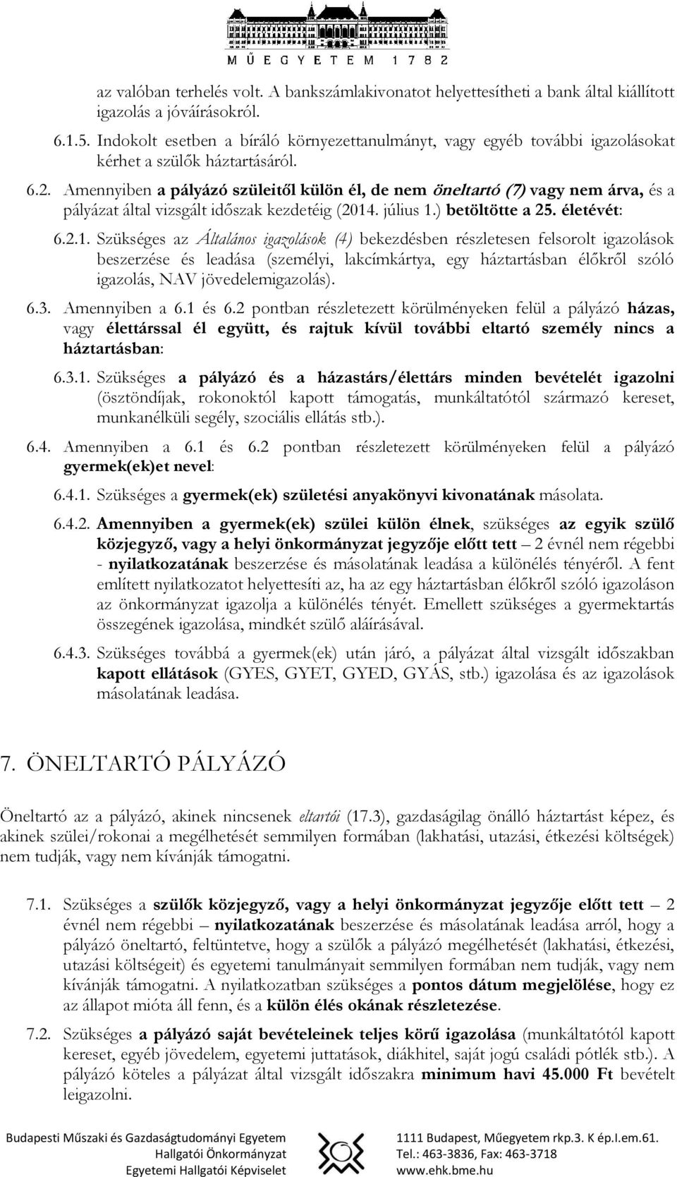 Amennyiben a pályázó szüleitől külön él, de nem öneltartó (7) vagy nem árva, és a pályázat által vizsgált időszak kezdetéig (2014