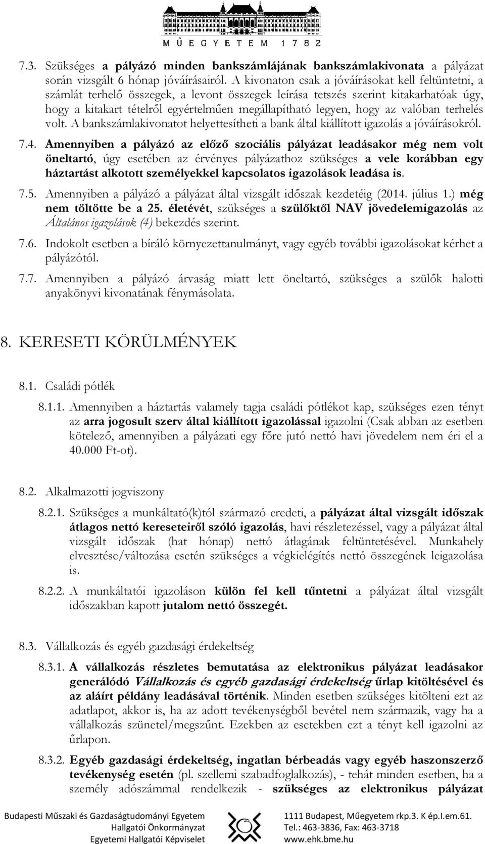 hogy az valóban terhelés volt. A bankszámlakivonatot helyettesítheti a bank által kiállított igazolás a jóváírásokról. 7.4.