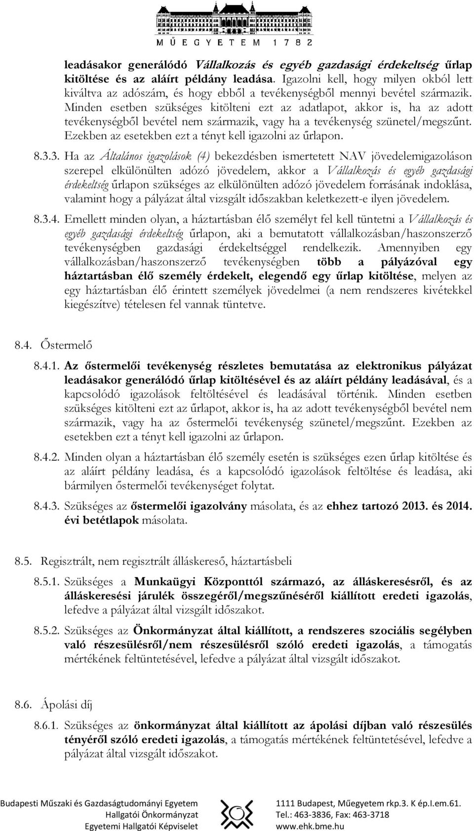 Minden esetben szükséges kitölteni ezt az adatlapot, akkor is, ha az adott tevékenységből bevétel nem származik, vagy ha a tevékenység szünetel/megszűnt.