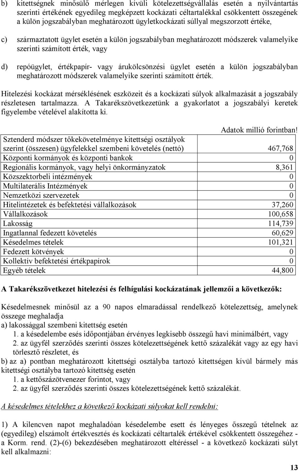 értékpapír- vagy árukölcsönzési ügylet esetén a külön jogszabályban meghatározott módszerek valamelyike szerinti számított érték.