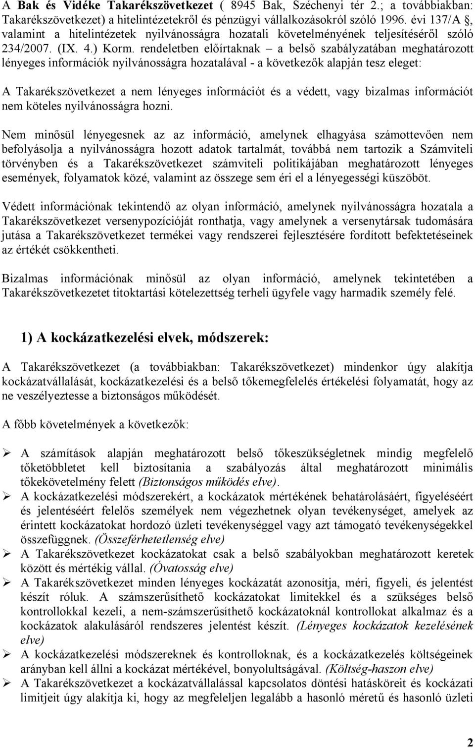 rendeletben előírtaknak a belső szabályzatában meghatározott lényeges információk nyilvánosságra hozatalával - a következők alapján tesz eleget: A Takarékszövetkezet a nem lényeges információt és a