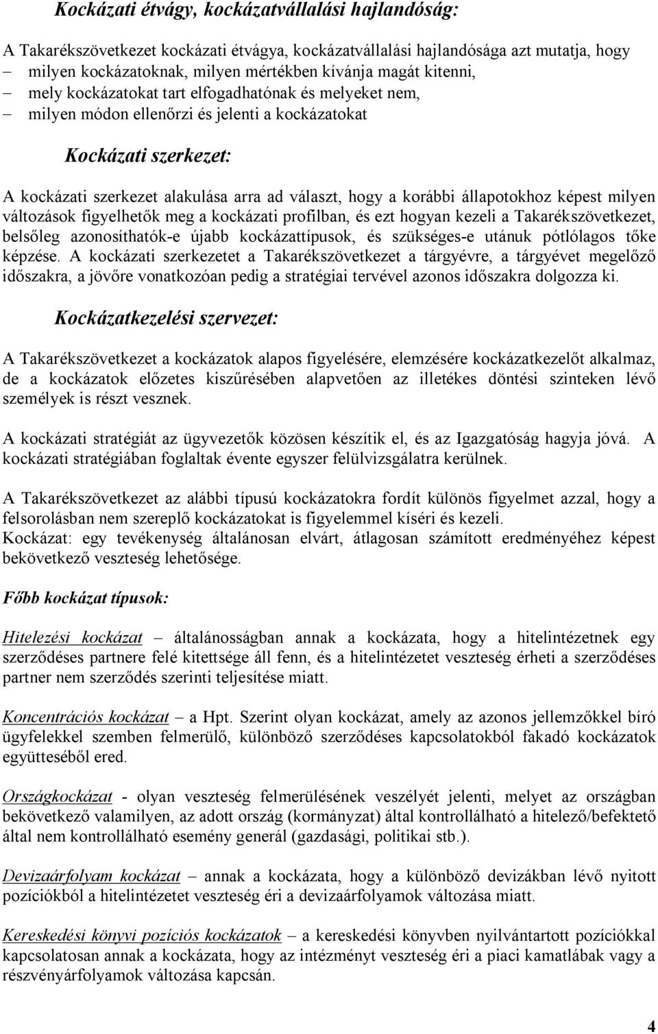 korábbi állapotokhoz képest milyen változások figyelhetők meg a kockázati profilban, és ezt hogyan kezeli a Takarékszövetkezet, belsőleg azonosíthatók-e újabb kockázattípusok, és szükséges-e utánuk