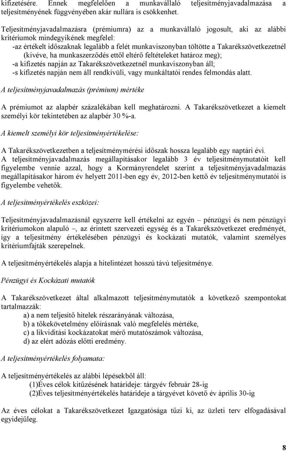 Takarékszövetkezetnél (kivéve, ha munkaszerződés ettől eltérő feltételeket határoz meg); -a kifizetés napján az Takarékszövetkezetnél munkaviszonyban áll; -s kifizetés napján nem áll rendkívüli, vagy