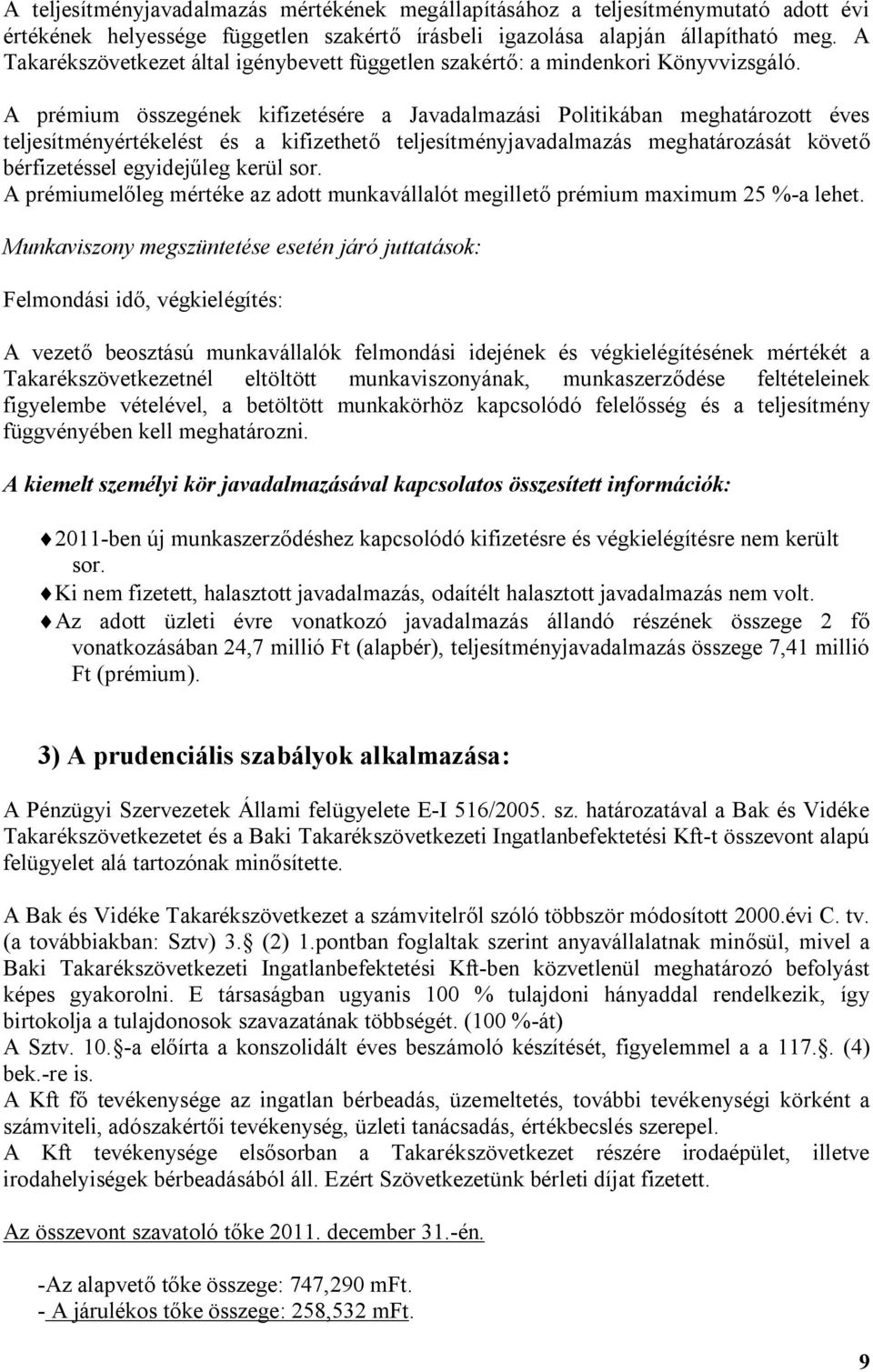 A prémium összegének kifizetésére a Javadalmazási Politikában meghatározott éves teljesítményértékelést és a kifizethető teljesítményjavadalmazás meghatározását követő bérfizetéssel egyidejűleg kerül