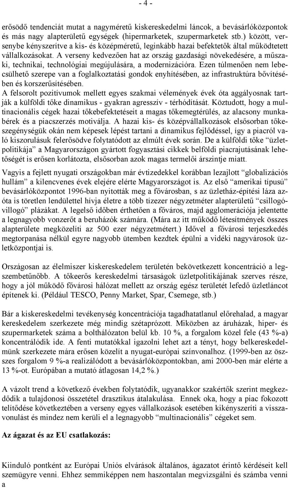 A verseny kedvezően hat az ország gazdasági növekedésére, a műszaki, technikai, technológiai megújulására, a modernizációra.