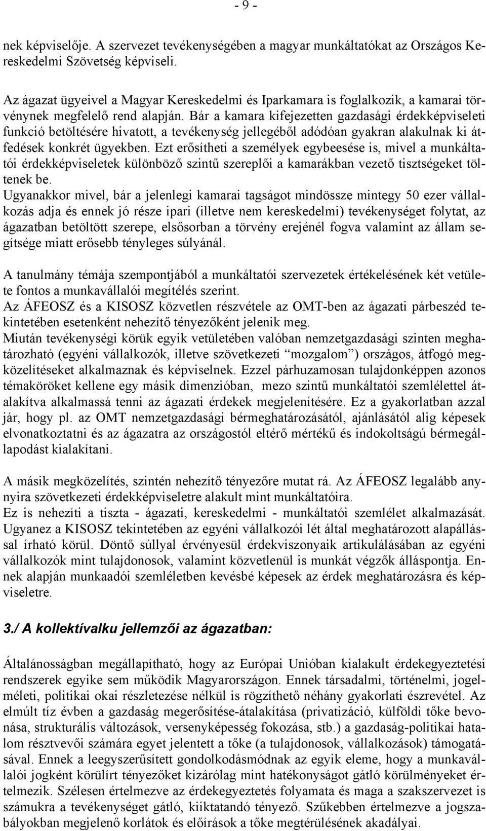 Bár a kamara kifejezetten gazdasági érdekképviseleti funkció betöltésére hivatott, a tevékenység jellegéből adódóan gyakran alakulnak ki átfedések konkrét ügyekben.