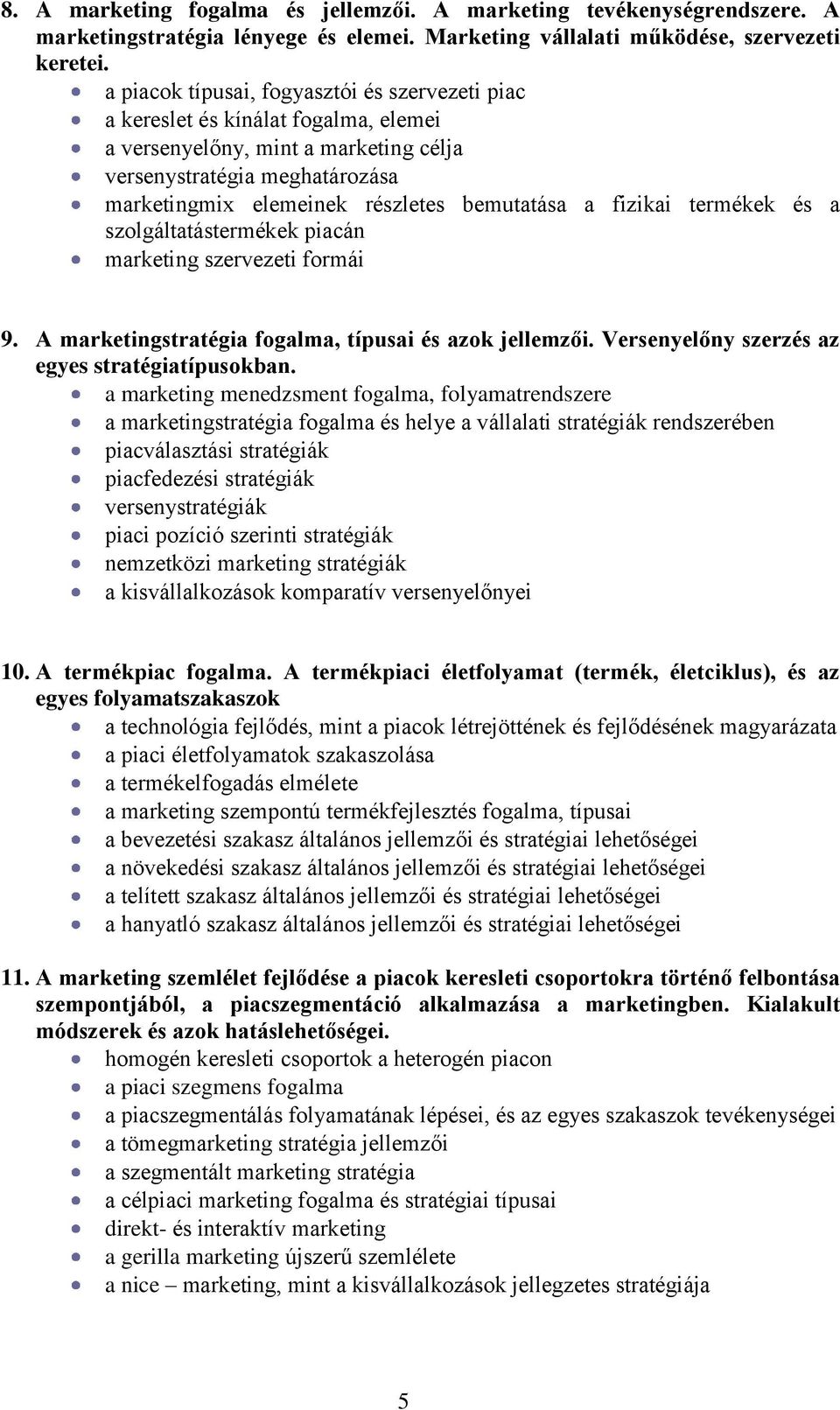 a fizikai termékek és a szolgáltatástermékek piacán marketing szervezeti formái 9. A marketingstratégia fogalma, típusai és azok jellemzői. Versenyelőny szerzés az egyes stratégiatípusokban.