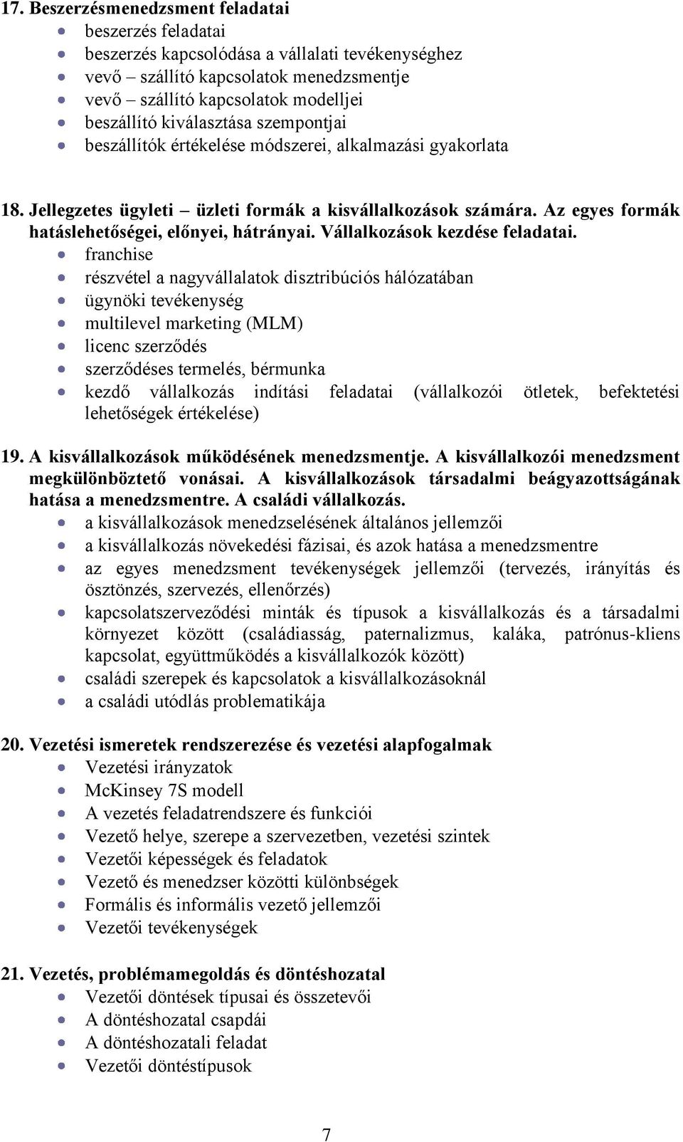 Az egyes formák hatáslehetőségei, előnyei, hátrányai. Vállalkozások kezdése feladatai.