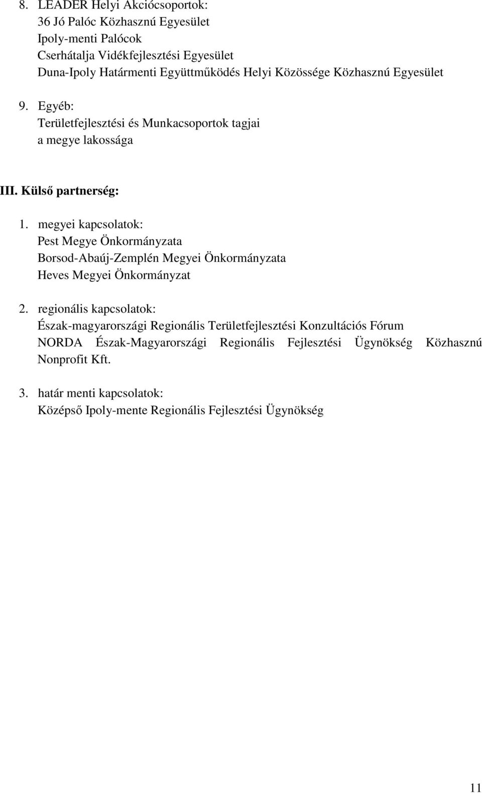 megyei kapcsolatok: Pest Megye Önkormányzata Borsod-Abaúj-Zemplén Megyei Önkormányzata Heves Megyei Önkormányzat 2.