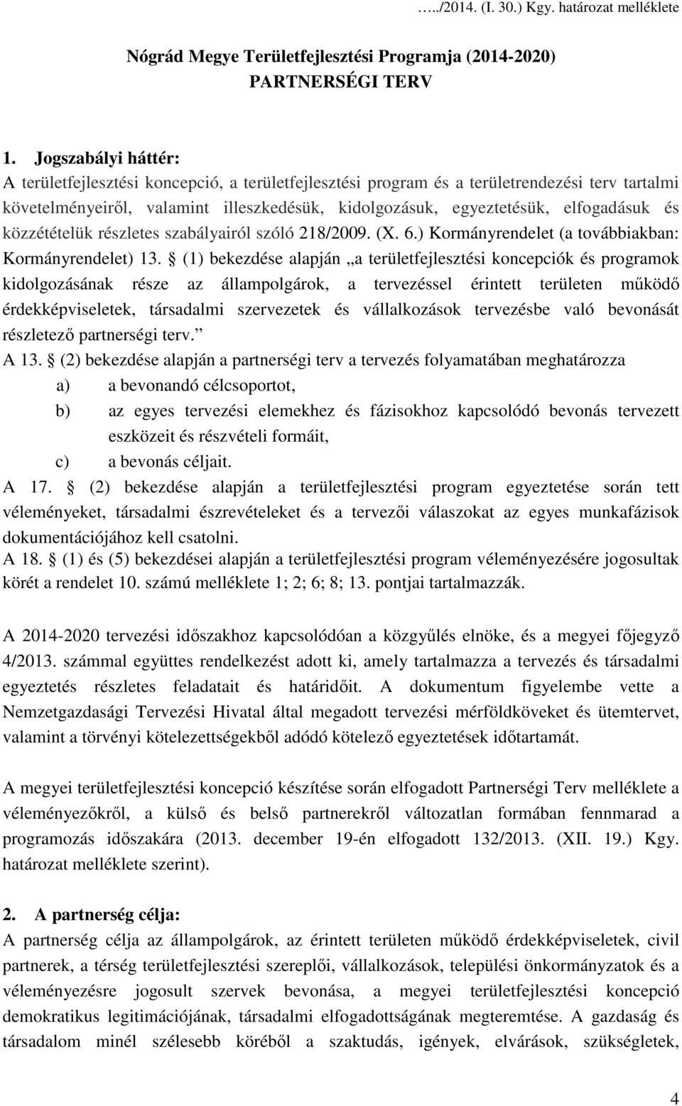 és közzétételük részletes szabályairól szóló 218/2009. (X. 6.) Kormányrendelet (a továbbiakban: Kormányrendelet) 13.