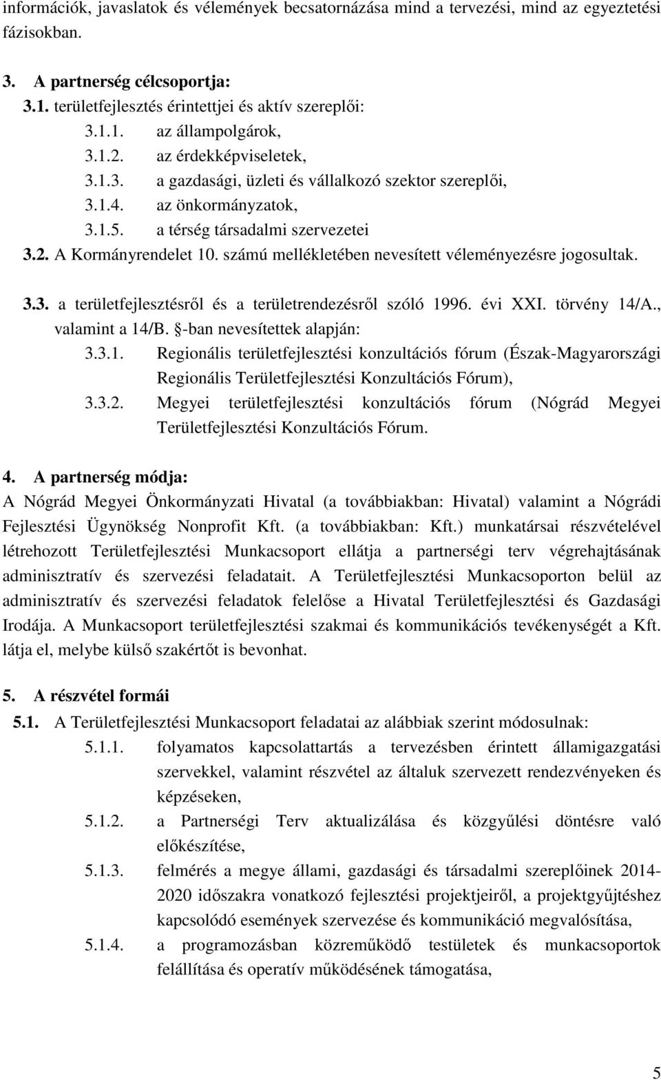 számú mellékletében nevesített véleményezésre jogosultak. 3.3. a területfejlesztésről és a területrendezésről szóló 19