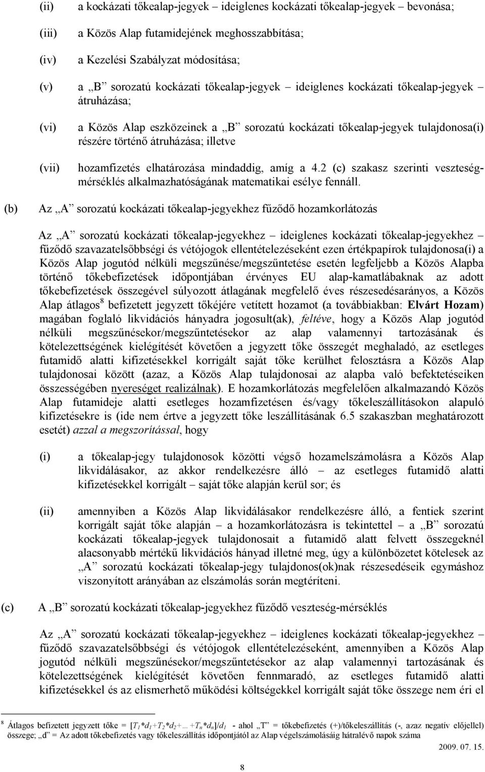 hozamfizetés elhatározása mindaddig, amíg a 4.2 (c) szakasz szerinti veszteségmérséklés alkalmazhatóságának matematikai esélye fennáll.