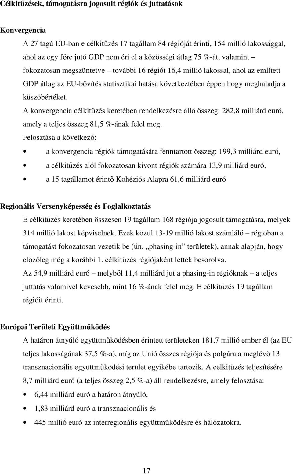 küszöbértéket. A konvergencia célkitűzés keretében rendelkezésre álló összeg: 282,8 milliárd euró, amely a teljes összeg 81,5 %-ának felel meg.