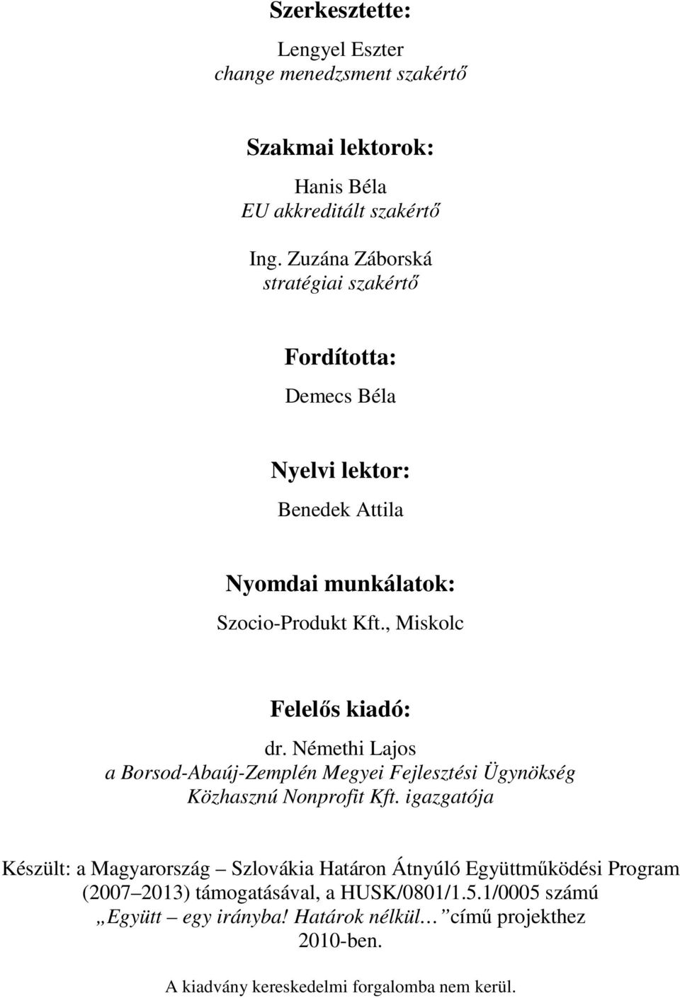 , Miskolc Felelős kiadó: dr. Némethi Lajos a Borsod-Abaúj-Zemplén Megyei Fejlesztési Ügynökség Közhasznú Nonprofit Kft.