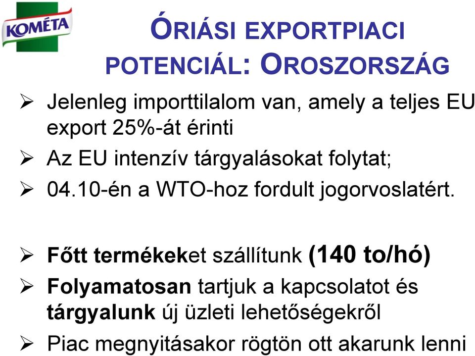 Az EU intenzív tárgyalásokat folytat;! 04.10-én a WTO-hoz fordult jogorvoslatért.