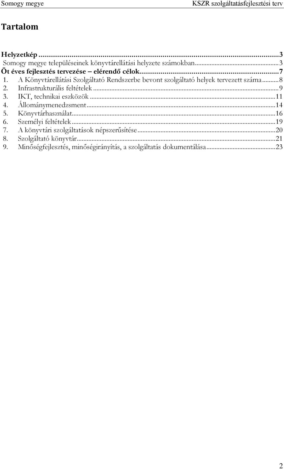 IKT, technikai eszközök... 11 4. Állománymenedzsment... 14 5. Könyvtárhasználat... 16 6. Személyi feltételek... 19 7.