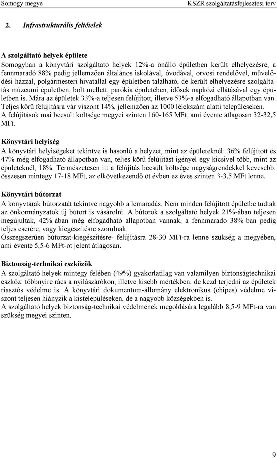 idősek napközi ellátásával egy épületben is. Mára az épületek 33%-a teljesen felújított, illetve 53%-a elfogadható állapotban van.