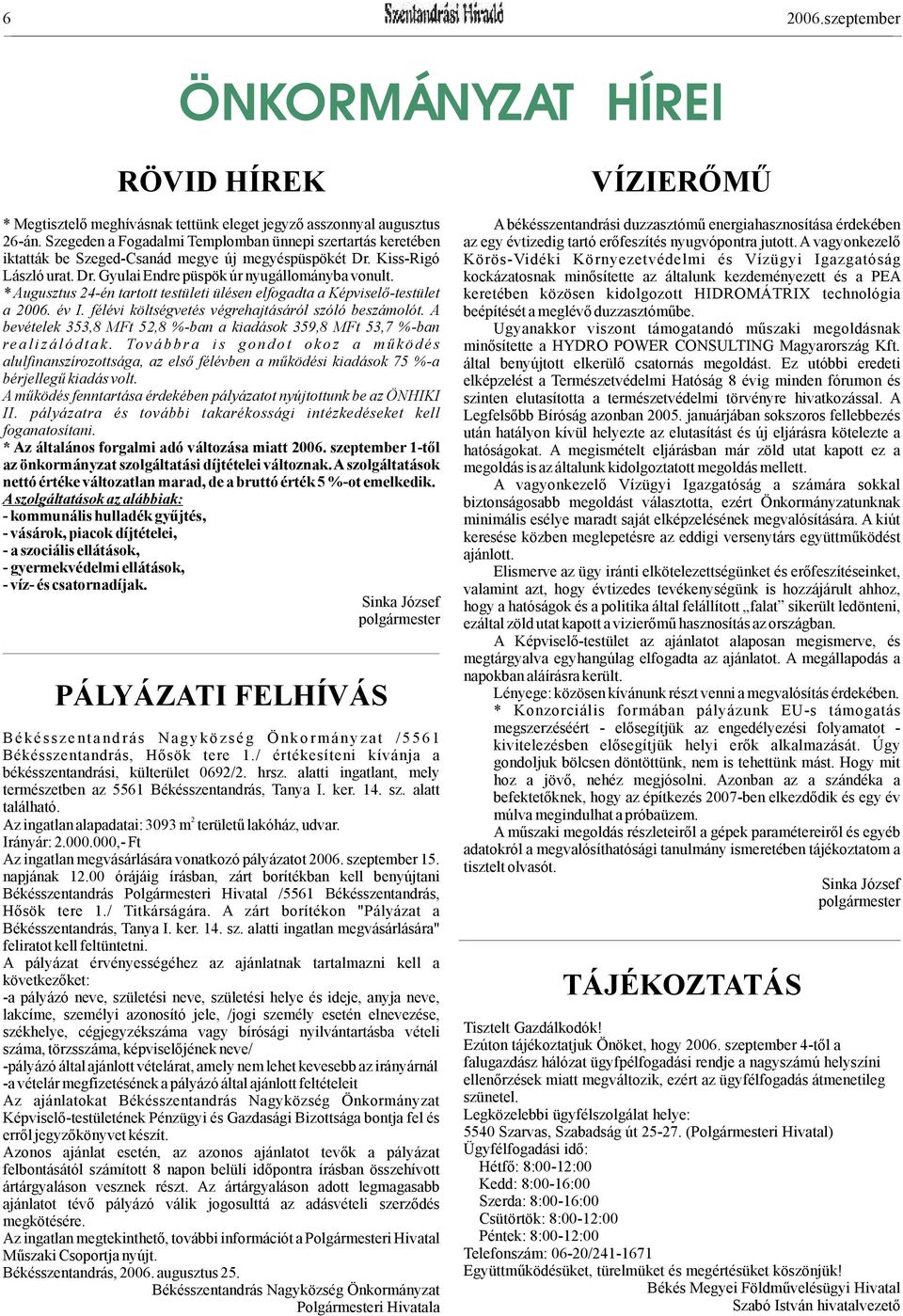 Kiss-Rigó Körös-Vidéki Környezetvédelmi és Vízügyi Igazgatóság László urat. Dr. Gyulai Endre püspök úr nyugállományba vonult.