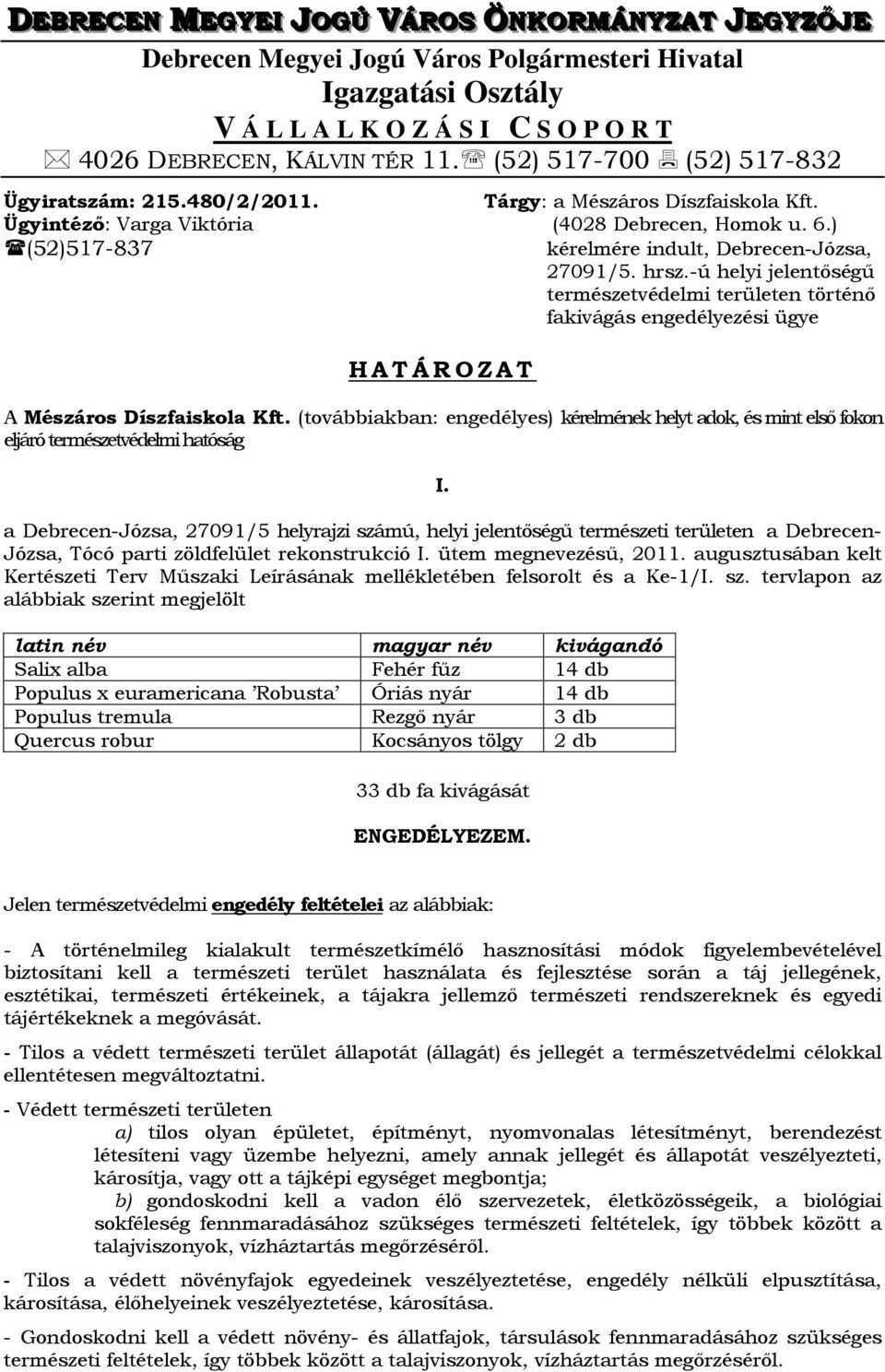 hrsz.-ú helyi jelentőségű természetvédelmi területen történő fakivágás engedélyezési ügye HATÁROZAT A Mészáros Díszfaiskola Kft.