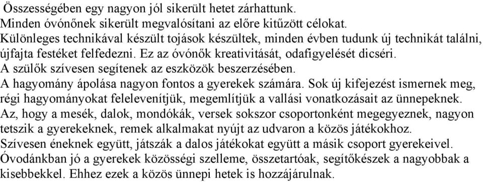 A szülők szívesen segítenek az eszközök beszerzésében. A hagyomány ápolása nagyon fontos a gyerekek számára.