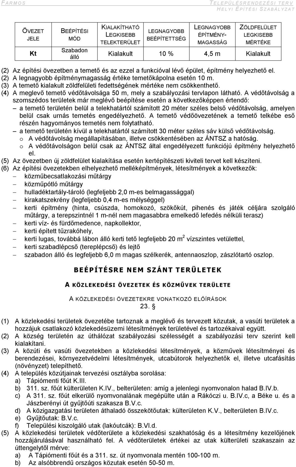 (4) A meglevő temető védőtávolsága 50 m, mely a szabályozási tervlapon látható.