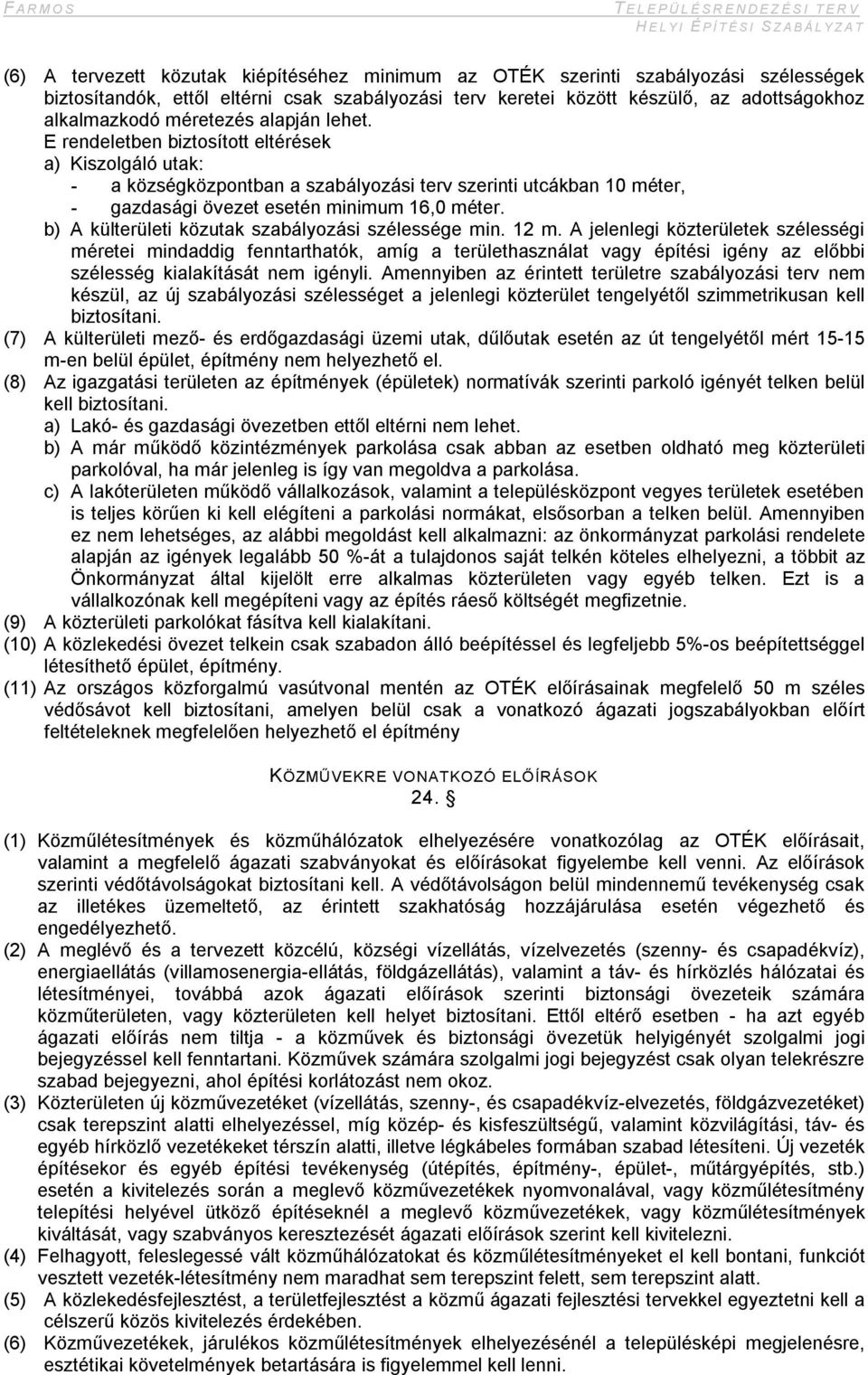 b) A külterületi közutak szabályozási szélessége min. 12 m.