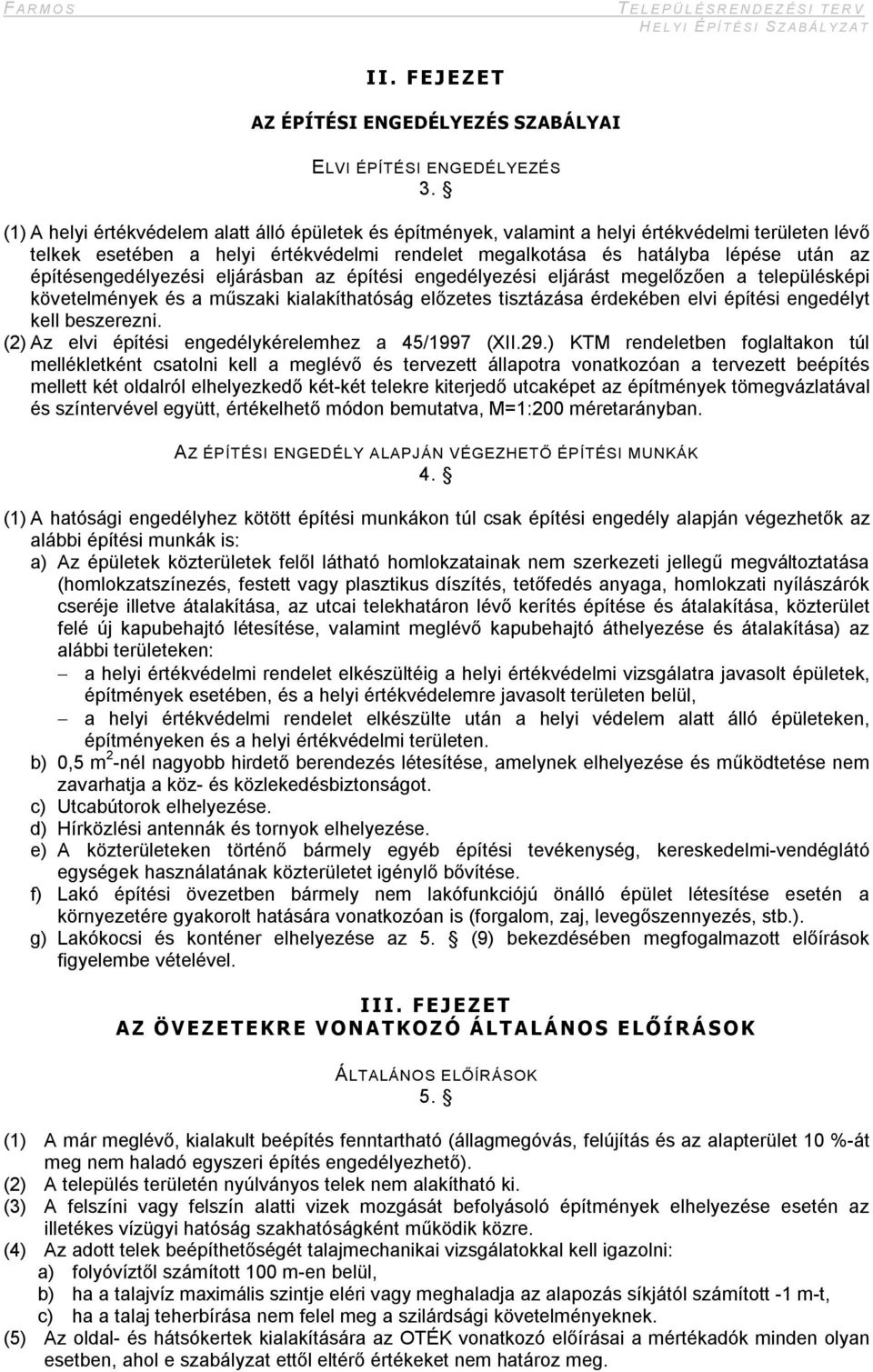 építésengedélyezési eljárásban az építési engedélyezési eljárást megelőzően a településképi követelmények és a műszaki kialakíthatóság előzetes tisztázása érdekében elvi építési engedélyt kell