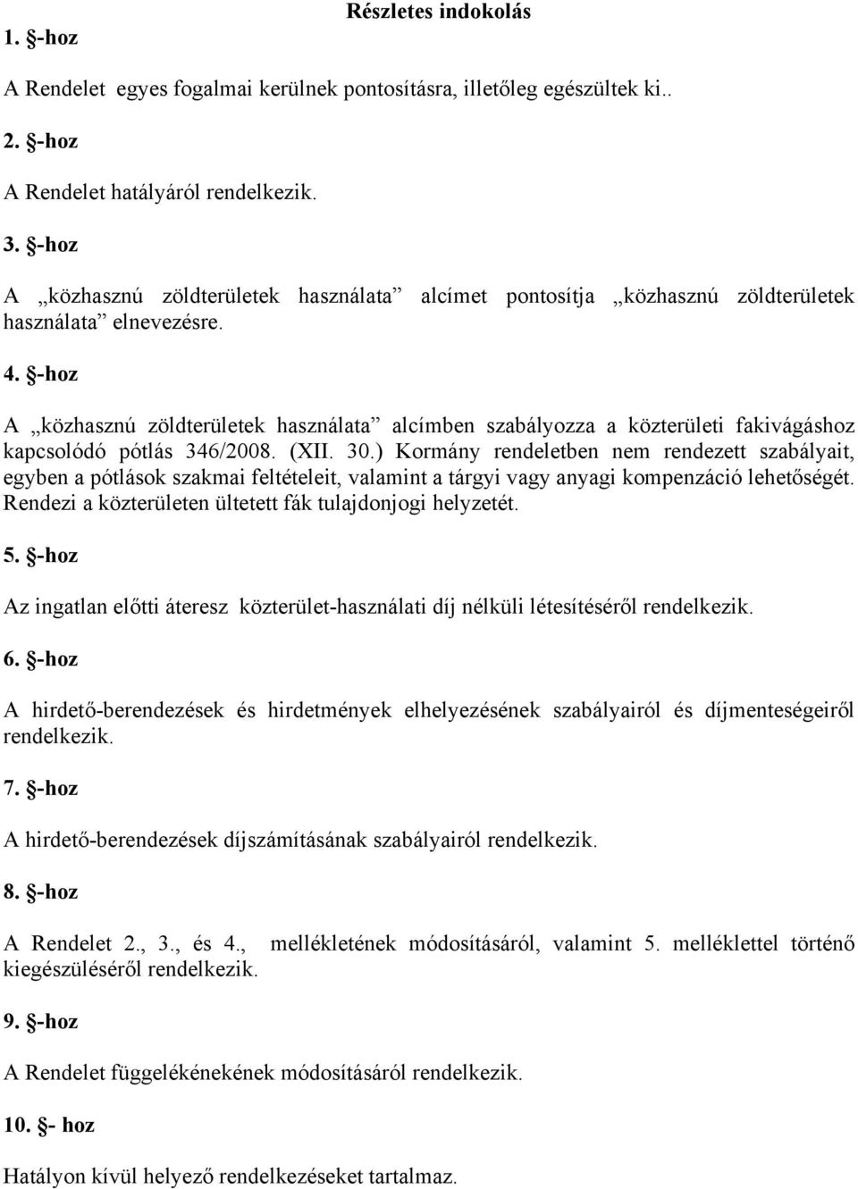 -hoz A közhasznú zöldterületek használata alcímben szabályozza a közterületi fakivágáshoz kapcsolódó pótlás 346/2008. (XII. 30.