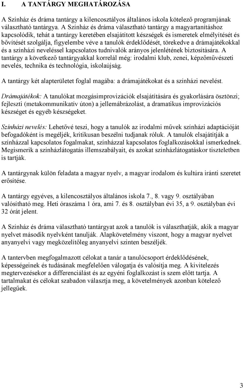 érdeklődését, törekedve a drámajátékokkal és a színházi neveléssel kapcsolatos tudnivalók arányos jelenlétének biztosítására.