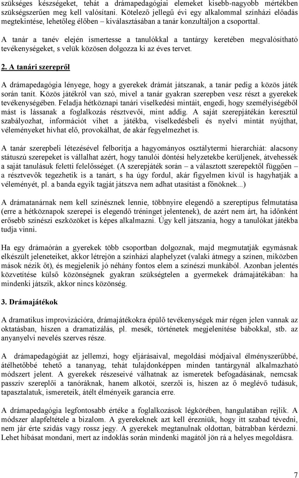 A tanár a tanév elején ismertesse a tanulókkal a tantárgy keretében megvalósítható tevékenységeket, s velük közösen dolgozza ki az éves tervet. 2.