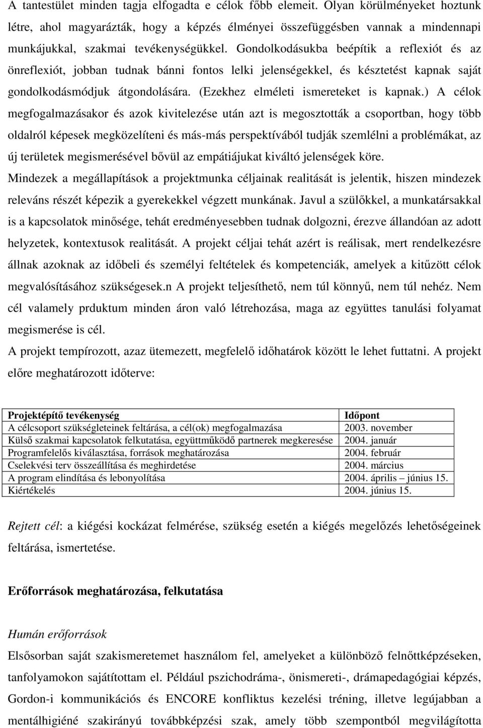 Gondolkodásukba beépítik a reflexiót és az önreflexiót, jobban tudnak bánni fontos lelki jelenségekkel, és késztetést kapnak saját gondolkodásmódjuk átgondolására.