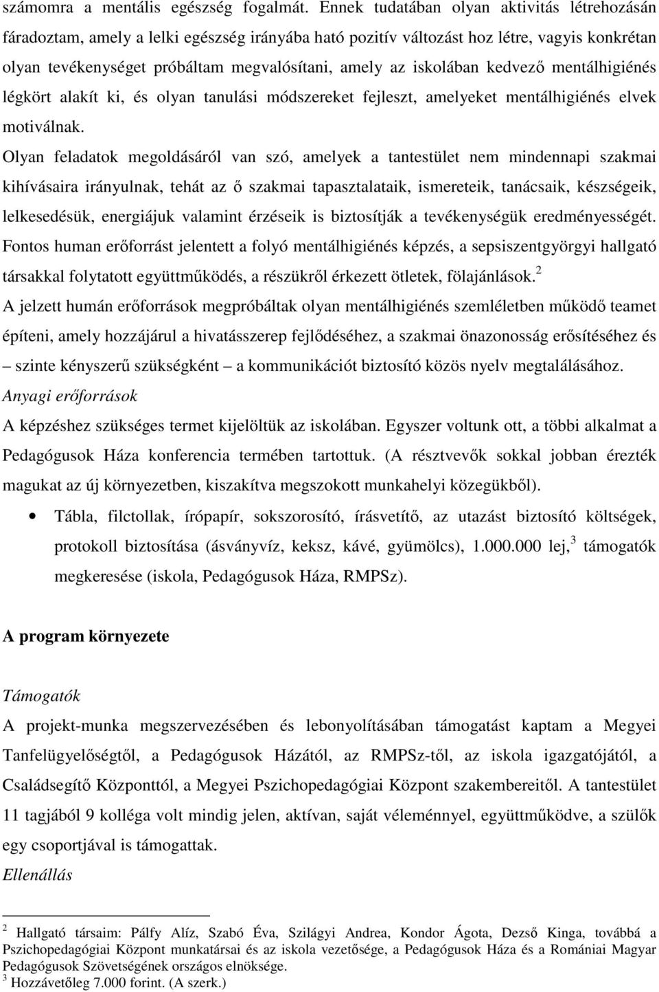 iskolában kedvező mentálhigiénés légkört alakít ki, és olyan tanulási módszereket fejleszt, amelyeket mentálhigiénés elvek motiválnak.