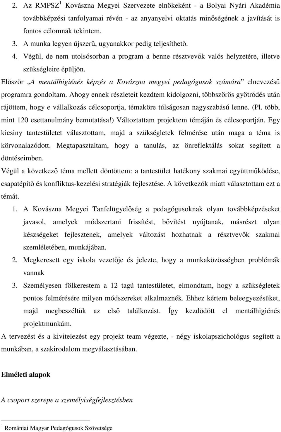 Először A mentálhigiénés képzés a Kovászna megyei pedagógusok számára elnevezésű programra gondoltam.