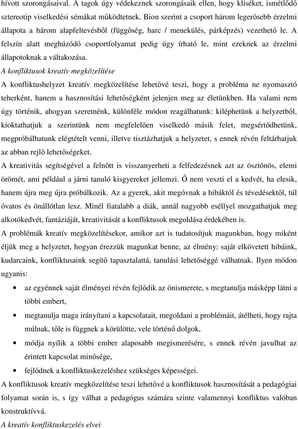 A felszín alatt meghúzódó csoportfolyamat pedig úgy írható le, mint ezeknek az érzelmi állapotoknak a váltakozása.