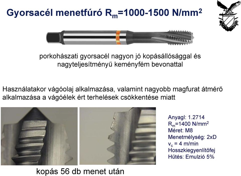 magfurat átmérő alkalmazása a vágóélek ért terhelések csökkentése miatt kopás 56 db menet után