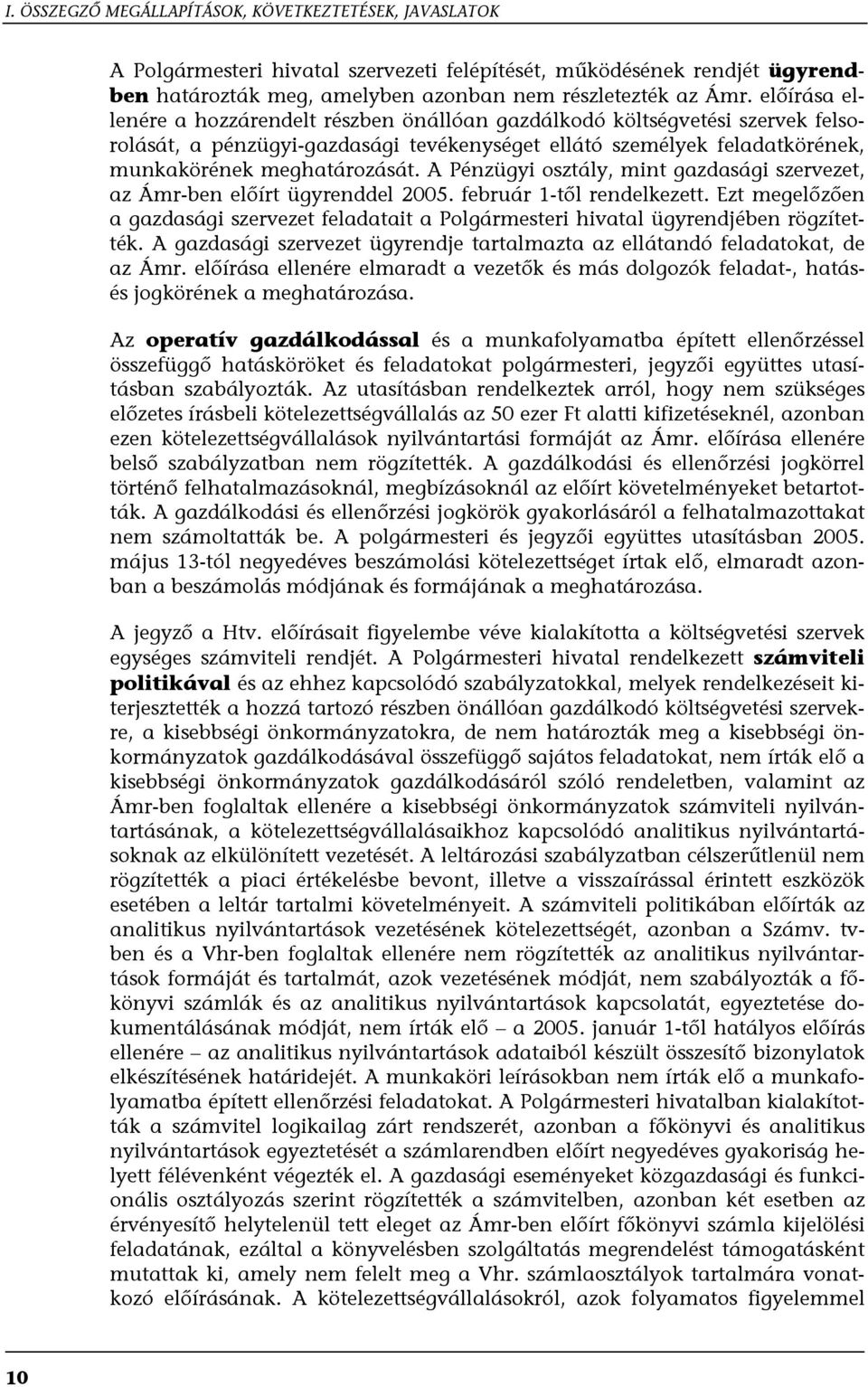 A Pénzügyi osztály, mint gazdasági szervezet, az Ámr-ben előírt ügyrenddel 2005. február 1-től rendelkezett.